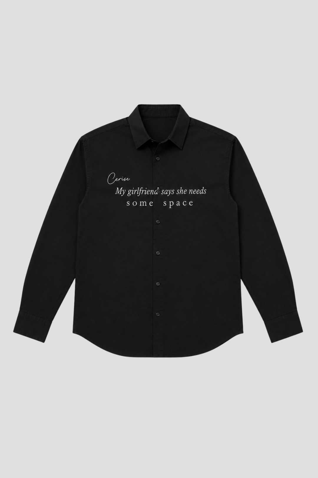 MY GIRLFRIEND SAYS I NEED SOME SPACE SHIRT